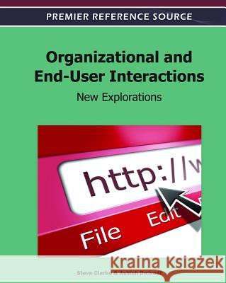 Organizational and End-User Interactions: New Explorations Clarke, Steve 9781609605773 Information Science Reference Igi - książka