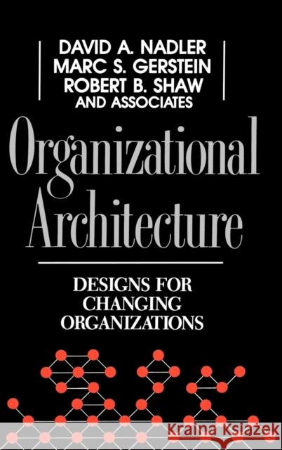 Organizational Architecture: Designs for Changing Organizations Nadler, David a. 9781555424435 Jossey-Bass - książka