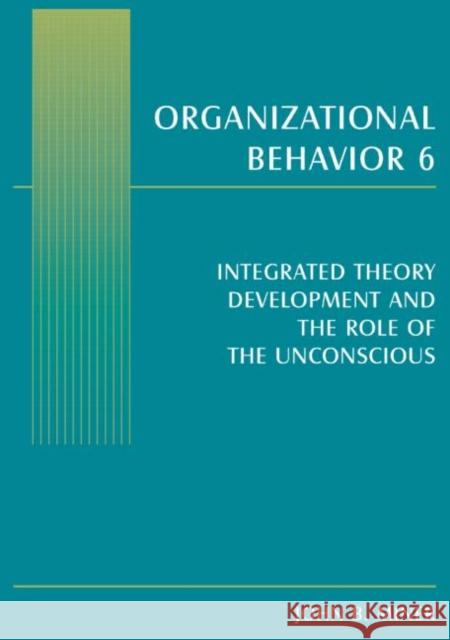 Organizational Behavior 6 : Integrated Theory Development and the Role of the Unconscious John B. Miner   9780765619921 M.E. Sharpe - książka