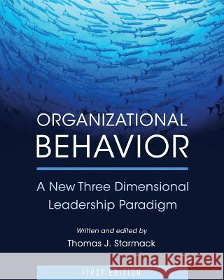 Organizational Behavior: A New Three Dimensional Leadership Paradigm Thomas J. Starmack 9781631894756 Cognella Academic Publishing - książka
