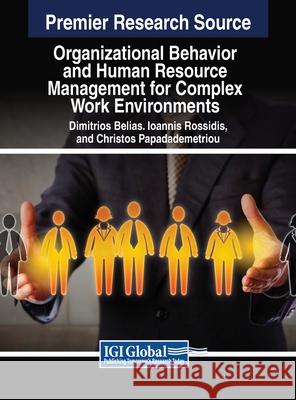 Organizational Behavior and Human Resource Management for Complex Work Environments Dimitrios Belias, Ioannis Rossidis, Christos Papademetriou 9798369334669 IGI Global - książka