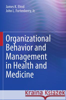 Organizational Behavior and Management in Health and Medicine James K. Elrod John L., Jr. Fortenberry 9783031618253 Springer - książka