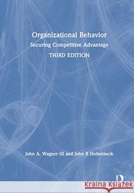 Organizational Behavior: Securing Competitive Advantage John A. Wagne John R. Hollenbeck 9780367444174 Routledge - książka