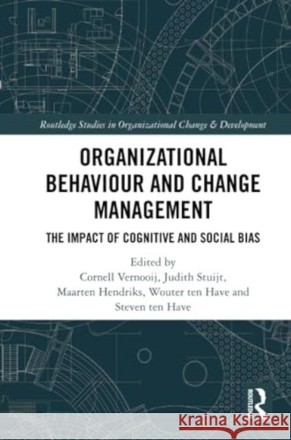 Organizational Behaviour and Change Management: The Impact of Cognitive and Social Bias Cornell Vernooij Judith Stuijt Maarten Hendriks 9781032264240 Routledge - książka