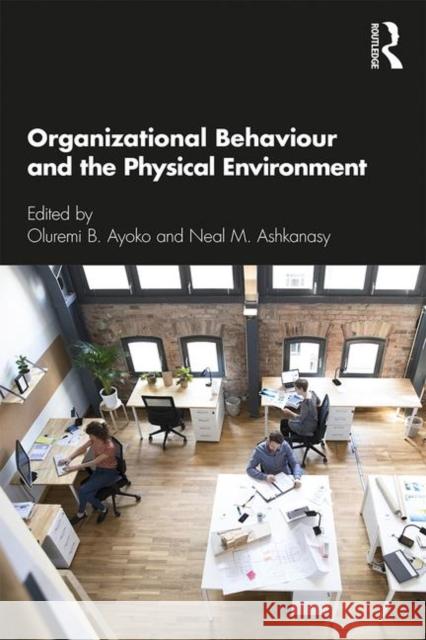 Organizational Behaviour and the Physical Environment Oluremi B. Ayoko (University of Queensla Neal M Ashkanasy  9781138053533 Routledge - książka