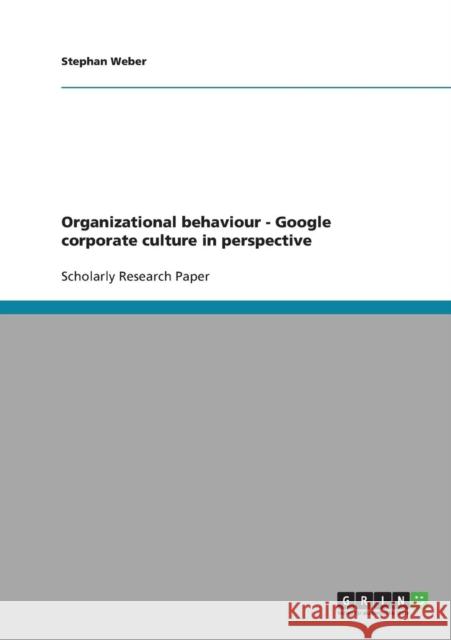 Organizational behaviour. Google corporate culture in perspective Stephan Weber 9783638919623 Grin Verlag - książka