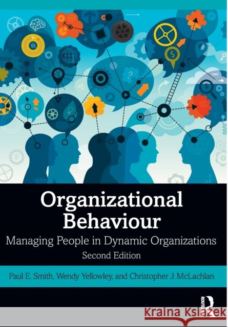 Organizational Behaviour: Managing People in Dynamic Organizations Paul E. Smith Wendy Yellowley Christopher J. McLachlan 9780367233723 Routledge - książka