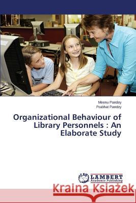 Organizational Behaviour of Library Personnels: An Elaborate Study Pandey Meenu 9783659574375 LAP Lambert Academic Publishing - książka