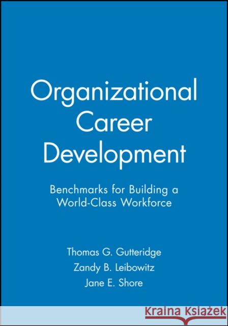Organizational Career Development: Benchmarks for Building a World-Class Workforce Gutteridge, Thomas G. 9781555425265 Pfeiffer & Company - książka