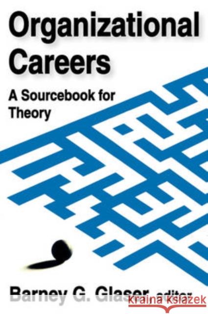 Organizational Careers: A Sourcebook for Theory Glaser, Barney 9780202361628 Aldine - książka