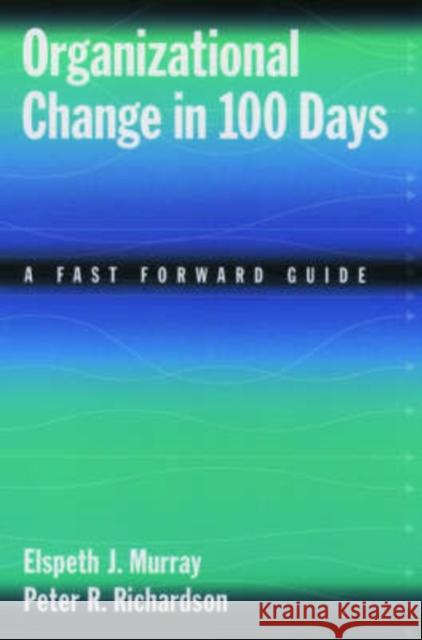 Organizational Change in 100 Days: A Fast Forward Guide Murray, Elspeth J. 9780195153125 Oxford University Press, USA - książka