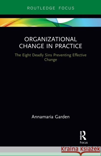 Organizational Change in Practice: The Eight Deadly Sins Preventing Effective Change Annamaria Garden 9781032097091 Routledge - książka