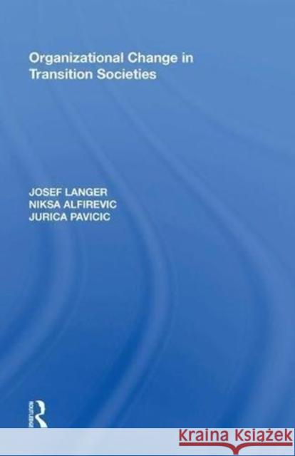 Organizational Change in Transition Societies Josef Langer Niksa Alfirevic J. Pavicic 9780815390985 Routledge - książka