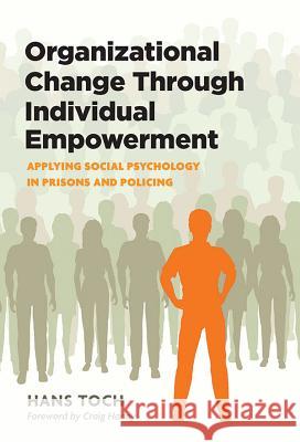 Organizational Change Through Individual Empowerment: Applying Social Psychology in Prisons and Policing Hans Toch 9781433817298 American Psychological Association (APA) - książka