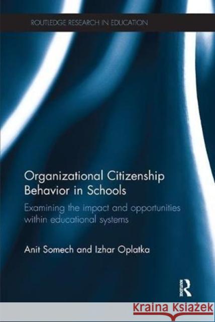 Organizational Citizenship Behavior in Schools: Examining the Impact and Opportunities Within Educational Systems Anit Somech Izhar Oplatka 9781138291041 Routledge - książka