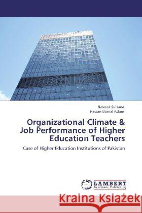 Organizational Climate & Job Performance of Higher Education Teachers Sultana, Naveed, Aslam, Hassan Danial 9783846510728 LAP Lambert Academic Publishing - książka