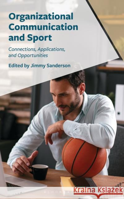Organizational Communication and Sport: Connections, Applications, and Opportunities Jimmy Sanderson 9781666961997 Bloomsbury Academic - książka