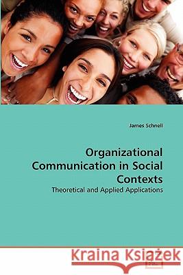 Organizational Communication in Social Contexts James Schnell 9783639227338 VDM Verlag - książka
