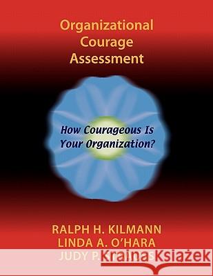 Organizational Courage Assessment Ralph H. Kilmann Linda A. O'Hara Judy P. Strauss 9780983274254 Kilmann Diagnostics - książka