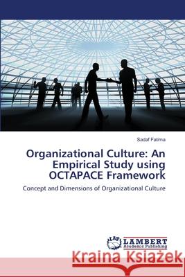 Organizational Culture: An Empirical Study using OCTAPACE Framework Sadaf Fatima 9783659473715 LAP Lambert Academic Publishing - książka