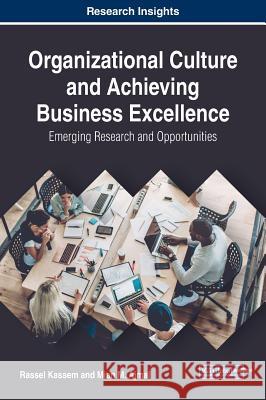 Organizational Culture and Achieving Business Excellence: Emerging Research and Opportunities Rassel Kassem Mian M. Ajmal 9781522584131 Business Science Reference - książka