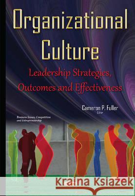 Organizational Culture: Leadership Strategies, Outcomes & Effectiveness Cameron P Fuller 9781634825955 Nova Science Publishers Inc - książka