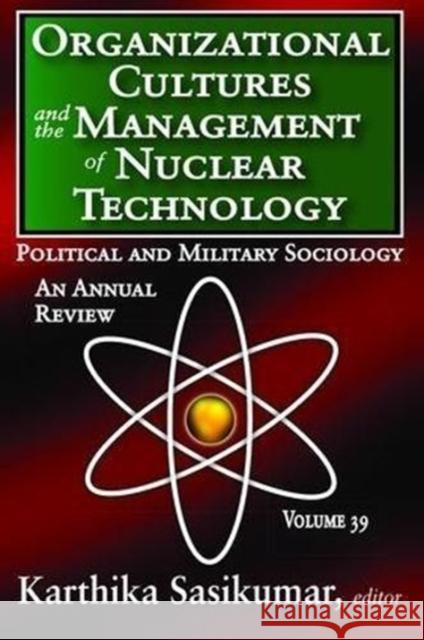 Organizational Cultures and the Management of Nuclear Technology: Political and Military Sociology Russell Kirk Karthika Sasikumar 9781138529410 Routledge - książka