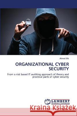 ORGANIZATIONAL CYBER SECURITY Efe, Ahmet 9786206161875 LAP Lambert Academic Publishing - książka