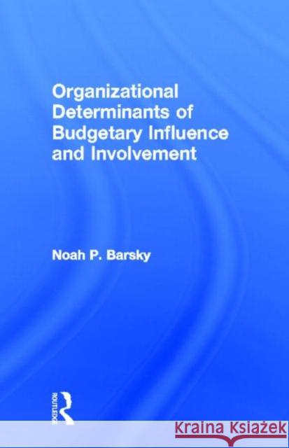 Organizational Determinants of Budgetary Influence and Involvement Noah P. Barsky 9780815335504 Garland Publishing - książka