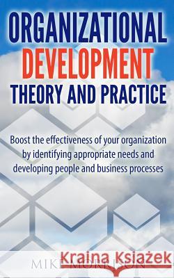 Organizational Development Theory and Practice: A guide book for Managers OD Consultants and HR Professionals using OD tools Morrison, Mike 9781497471917 Createspace - książka