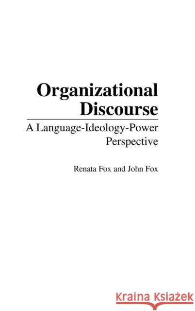 Organizational Discourse: A Language-Ideology-Power Perspective Fox, Renata 9781567206050 Praeger Publishers - książka