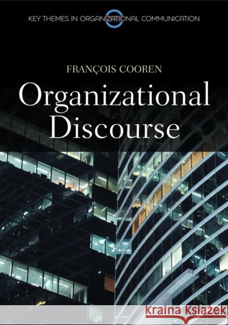 Organizational Discourse: Communication and Constitution Cooren, Francois 9780745654218 John Wiley & Sons - książka