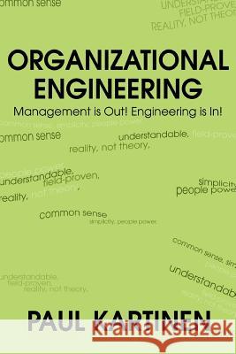 Organizational Engineering: Management Is Out! Engineering Is In! Kartinen, Paul 9780595306763 iUniverse - książka