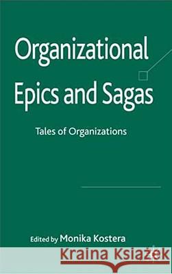 Organizational Epics and Sagas: Tales of Organizations Kostera, Monika 9780230515772 Palgrave MacMillan - książka