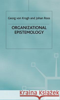 Organizational Epistemology Georg Von Krogh Johan Roos 9780333609873 PALGRAVE MACMILLAN - książka