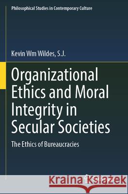 Organizational Ethics and Moral Integrity in Secular Societies Kevin Wm Wildes, S.J. 9783031390999 Springer International Publishing - książka