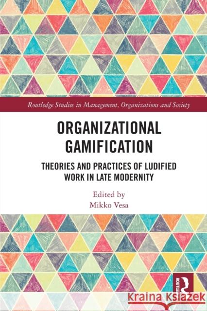 Organizational Gamification: Theories and Practices of Ludified Work in Late Modernity Vesa, Mikko 9780367712372 Taylor & Francis Ltd - książka