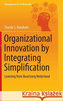 Organizational Innovation by Integrating Simplification: Learning from Buurtzorg Nederland Nandram, Sharda S. 9783319117249 Springer - książka
