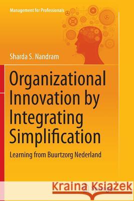 Organizational Innovation by Integrating Simplification: Learning from Buurtzorg Nederland Nandram, Sharda S. 9783319360607 Springer - książka