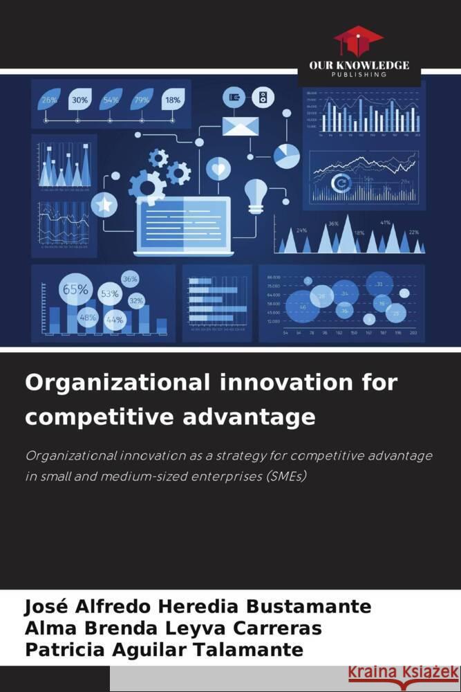 Organizational innovation for competitive advantage Jos? Alfredo Heredi Alma Brenda Leyv Patricia Aguila 9786207294077 Our Knowledge Publishing - książka