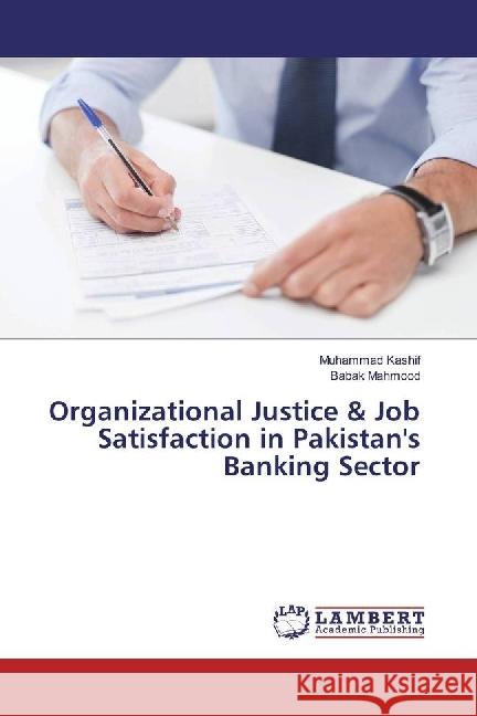 Organizational Justice & Job Satisfaction in Pakistan's Banking Sector Kashif, Muhammad; Mahmood, Babak 9786202017077 LAP Lambert Academic Publishing - książka