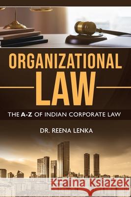 Organizational Law: The A-Z of Indian Corporate Law Dr Reena Lenka 9781636403533 White Falcon Publishing - książka