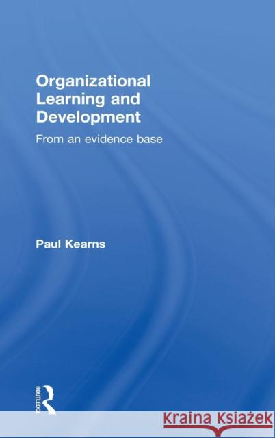 Organizational Learning and Development: From an Evidence Base Paul Kearns   9781138022034 Taylor and Francis - książka