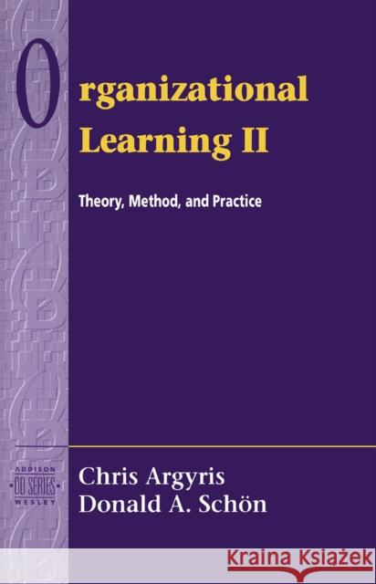 Organizational Learning II: Theory, Method, and Practice Argyris, Chris 9780201629835 Pearson Education (US) - książka