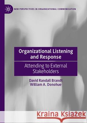 Organizational Listening and Response: Attending to External Stakeholders David Randall Brandt William A. Donohue 9783031587788 Palgrave MacMillan - książka