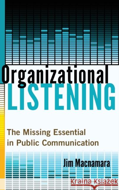 Organizational Listening; The Missing Essential in Public Communication MacNamara, Jim 9781433130533 Peter Lang Publishing - książka