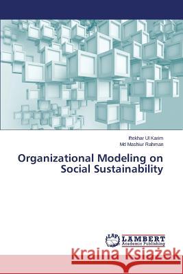 Organizational Modeling on Social Sustainability Karim Iftekhar Ul                        Rahman MD Mashiur 9783659482809 LAP Lambert Academic Publishing - książka