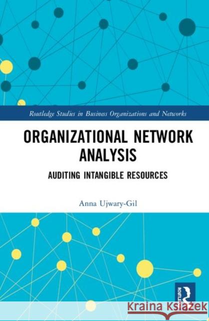 Organizational Network Analysis: Auditing Intangible Resources Anna Ujwary-Gil 9780367370077 Routledge - książka