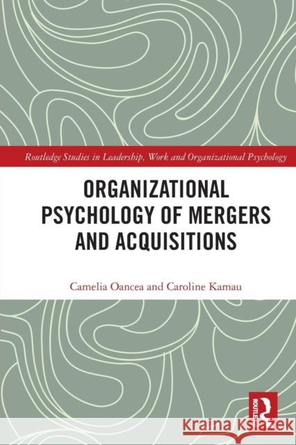 Organizational Psychology of Mergers and Acquisitions Camelia Oancea Caroline Kamau 9780367523428 Routledge - książka