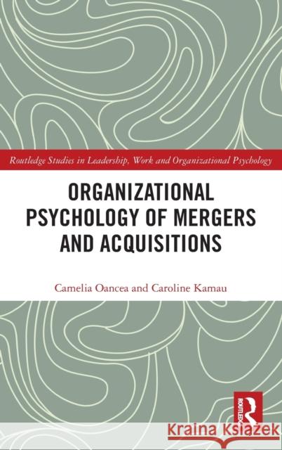 Organizational Psychology of Mergers and Acquisitions Caroline Kamau Camelia Oancea 9781138814882 Psychology Press - książka